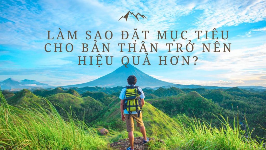 Làm sao Đặt mục tiêu cho bản thân trở nên hiệu quả hơn?