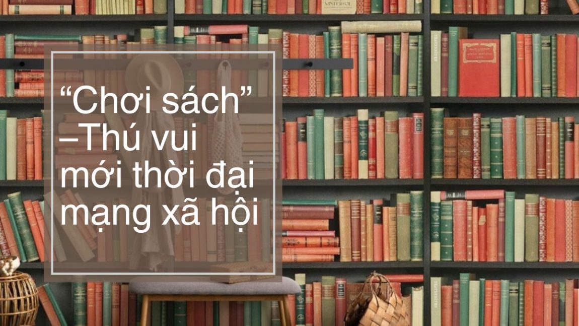 “Chơi sách” –Thú vui mới thời đại mạng xã hội